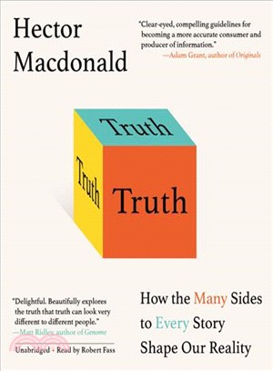 Truth ─ How the Many Sides to Every Story Shape Our Reality