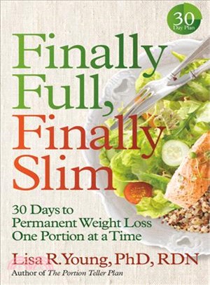 Finally Full, Finally Slim ― 30 Days to Permanent Weight Loss One Portion at a Time