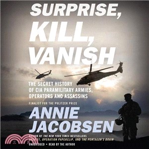 Surprise, Kill, Vanish ― The Secret History of CIA Paramilitary Armies, Operators, and Assassins