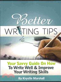 Better Writing Tips ― Your Savvy Guide on How to Write Well & Improve Your Writing Skills
