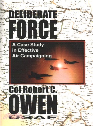 Deliberate Force - A Case Study in Effective Air Campaigning ― Final Report of the Air University Balkans Air Campaign Study