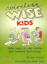 Wireless-Wise Kids ― Safe Ways to Use Mobile and Wireless Technology