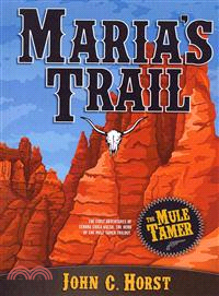 Maria's Trail — The First Adventures of Senora Chica Walsh, Hero of the Mule Tamer Trilogy