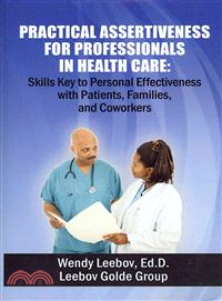 Practical Assertiveness for Professionals in Health Care ― Skills Key to Personal Effectiveness With Patients, Families, and Coworkers