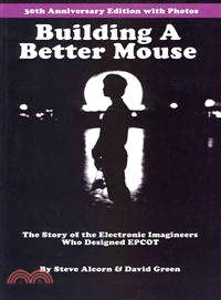 Building a Better Mouse ― The Story of the Electronic Imagineers Who Designed Epcot, 30th Anniversary Edition