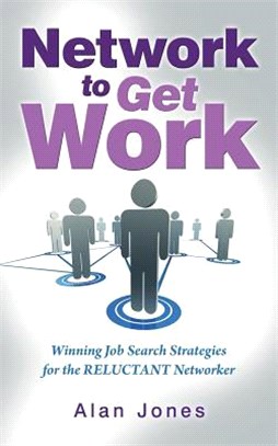 Network to Get Work ― Winning Job Search Strategies for the Reluctant Networker
