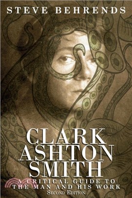 Clark Ashton Smith：A Critical Guide to the Man and His Work, Second Edition