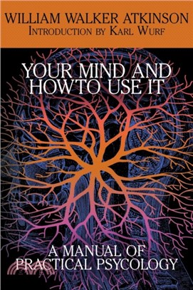 Your Mind and How to Use It：A Manual of Practical Psychology