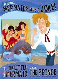 No Kidding, Mermaids Are a Joke! ─ The Story of the Little Mermaid, As Told by the Prince