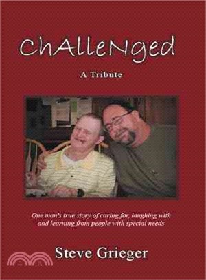 Challenged: A Tribute—One Man's True Story of Caring For, Laughing With and Learning from People With Special Needs