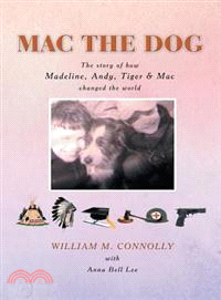 MAC the Dog ― The Story of How Madeline, Andy, Tiger & MAC Changed the World