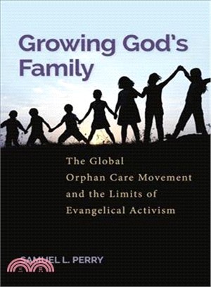 Growing God??Family ― The Global Orphan Care Movement and the Limits of Evangelical Activism