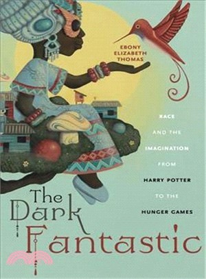 The Dark Fantastic ― Race and the Imagination from Harry Potter to the Hunger Games