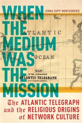 When the Medium Was the Mission ― The Atlantic Telegraph and the Religious Origins of Network Culture