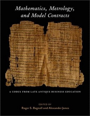 Mathematics, Metrology, and Model Contracts ― A Codex from Late Antique Business Education (P.Math.)