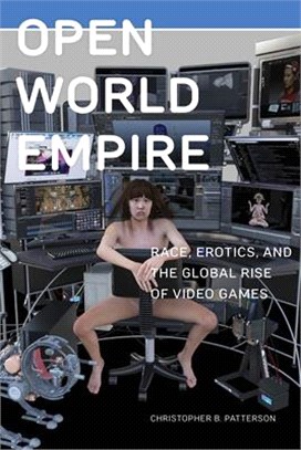 Open World Empire ― Race, Erotics, and the Global Rise of Video Games