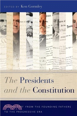 The Presidents and the Constitution, Volume One：From the Founding Fathers to the Progressive Era