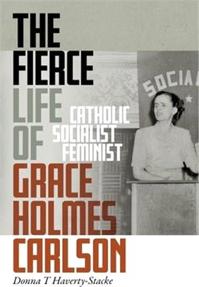 The Fierce Life of Grace Holmes Carlson ― Catholic, Socialist, Feminist