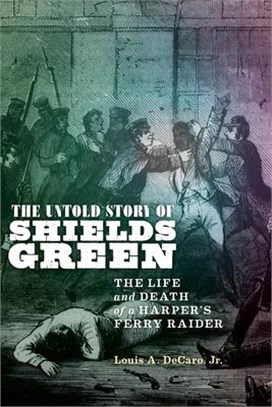 The Untold Story of Shields Green ― The Life and Death of a Harper's Ferry Raider