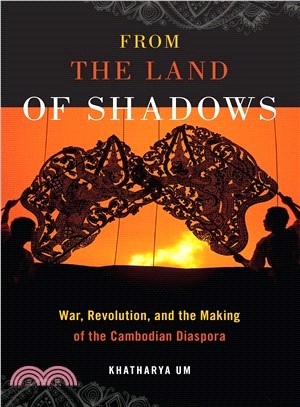 From the Land of Shadows ― War, Revolution, and the Making of the Cambodian Diaspora