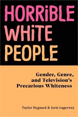 Horrible White People ― Gender, Genre, and Television's Precarious Whiteness