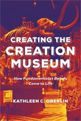 Creating the Creation Museum ― How Fundamentalist Beliefs Come to Life