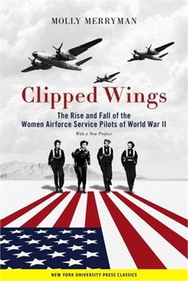 Clipped Wings ― The Rise and Fall of the Women Airforce Service Pilots Wasps of World War II