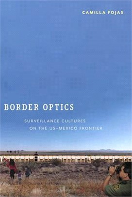 Border Optics: Cultures of Surveillance on the Us-Mexico Frontier