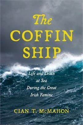 The Coffin Ship: Life and Death at Sea During the Great Irish Famine