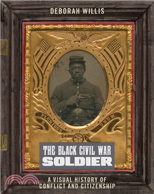The Black Civil War Soldier ― A Visual History of Conflict and Citizenship (2021 National Book Awards Longlist)