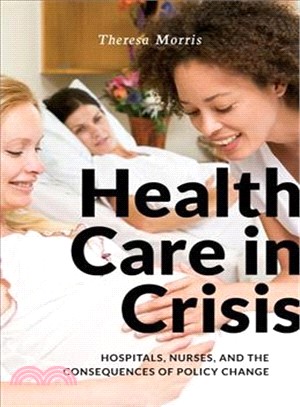 Health Care in Crisis ― Hospitals, Nurses, and the Consequences of Policy Change