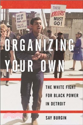 Organizing Your Own：The White Fight for Black Power in Detroit