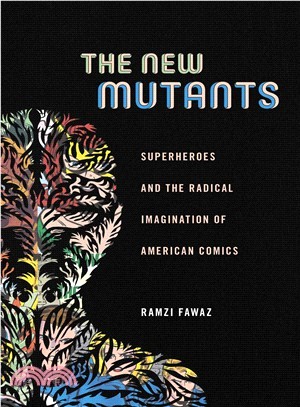 The New Mutants ― Superheroes and the Radical Imagination of American Comics