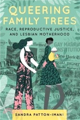 Queering Family Trees：Race, Reproductive Justice, and Lesbian Motherhood