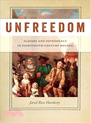 Unfreedom ─ Slavery and Dependence in Eighteenth-Century Boston