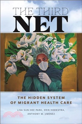Third Net, The：The Hidden System of Migrant Health Care