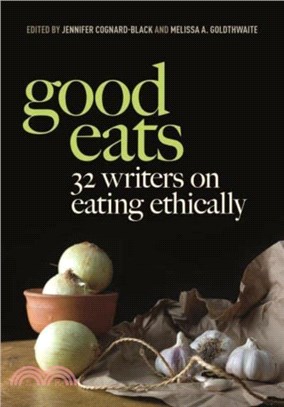 Good Eats：32 Writers on Eating Ethically