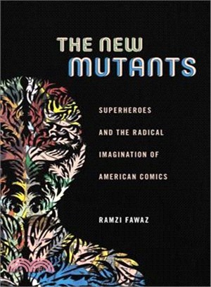 The New Mutants ─ Superheroes and the Radical Imagination of American Comics