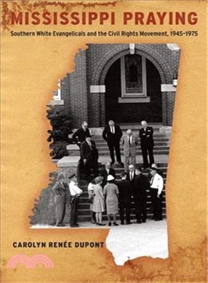 Mississippi Praying ― Southern White Evangelicals and the Civil Rights Movement, 1945-1975