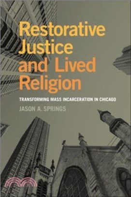 Restorative Justice and Lived Religion：Transforming Mass Incarceration in Chicago