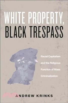 White Property, Black Trespass：Racial Capitalism and the Religious Function of Mass Criminalization