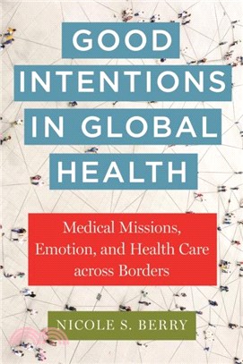 Good Intentions in Global Health：Medical Missions, Emotion, and Health Care across Borders