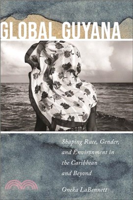 Global Guyana：Shaping Race, Gender, and Environment in the Caribbean and Beyond