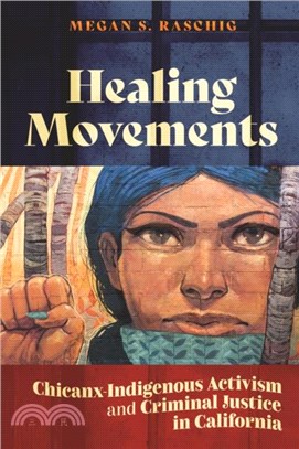 Healing Movements：Chicanx-Indigenous Activism and Criminal Justice in California