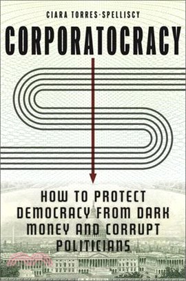 Corporatocracy: How to Protect Democracy from Dark Money and Corrupt Politicians