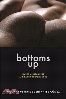 Bottoms Up：Queer Mexicanness and Latinx Performance