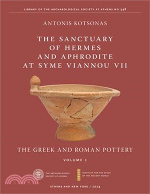 The Sanctuary of Hermes and Aphrodite at Syme Viannou VII, Vol. 1: The Greek and Roman Pottery