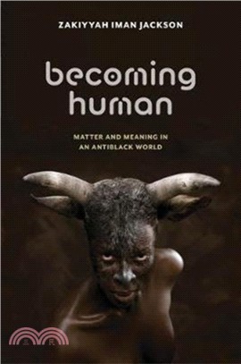 Becoming Human：Matter and Meaning in an Antiblack World
