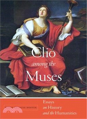 Clio Among the Muses ― Essays on History and the Humanities
