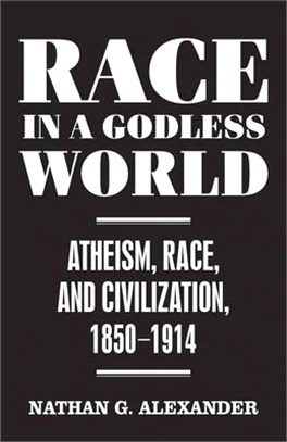 Race in a Godless World ― Atheism, Race, and Civilization, 1850?914
